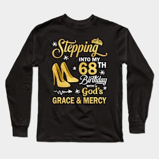 Stepping Into My 68th Birthday With God's Grace & Mercy Bday Long Sleeve T-Shirt